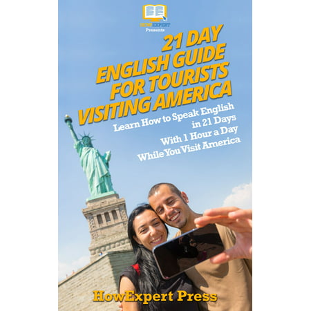21 Day English Guide for Tourists Visiting America: Learn How to Speak English in 21 Days With 1 Hour a Day While You Visit America - (Best Second Language To Learn In America)