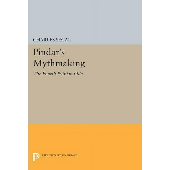 Princeton Legacy Library Pindar's Mythmaking: The Fourth Pythian Ode, Book 833, (Paperback)