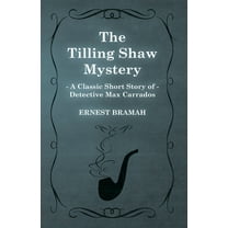 The Tilling Shaw Mystery (A Classic Short Story of Detective Max Carrados), (Paperback)
