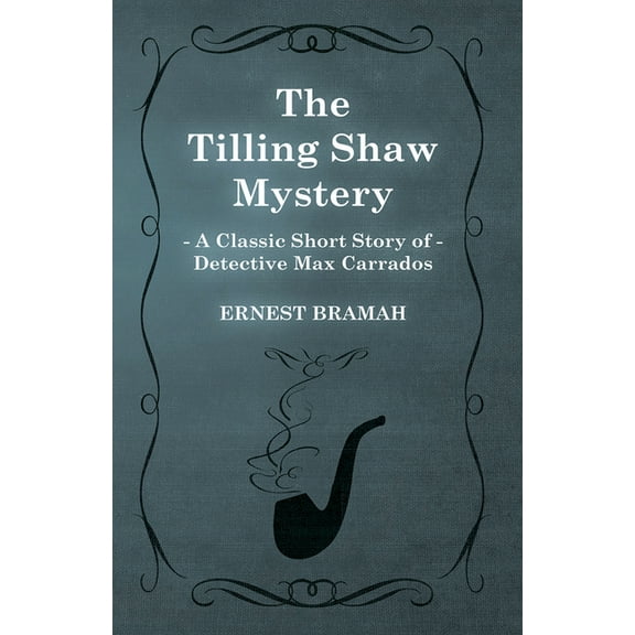 The Tilling Shaw Mystery (A Classic Short Story of Detective Max Carrados), (Paperback)