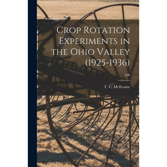 Crop Rotation Experiments in the Ohio Valley (1925-1936); 306, (Paperback)
