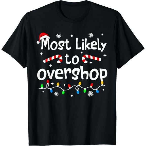 Most Likely to Overshop Christmas Shopping Matching Family T-Shirt