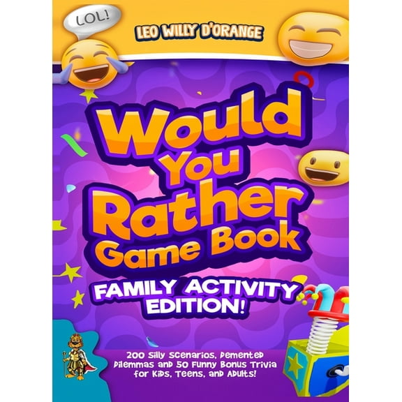 Would You Rather Game Book Family Activity Edition!: 200 Silly Scenarios, Demented Dilemmas and 50 Funny Bonus Trivia fo, (Hardcover)