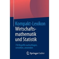 Kompakt-Lexikon Wirtschaftsmathematik Und Statistik: 750 Begriffe Nachschlagen, Verstehen, Anwenden, (Paperback)