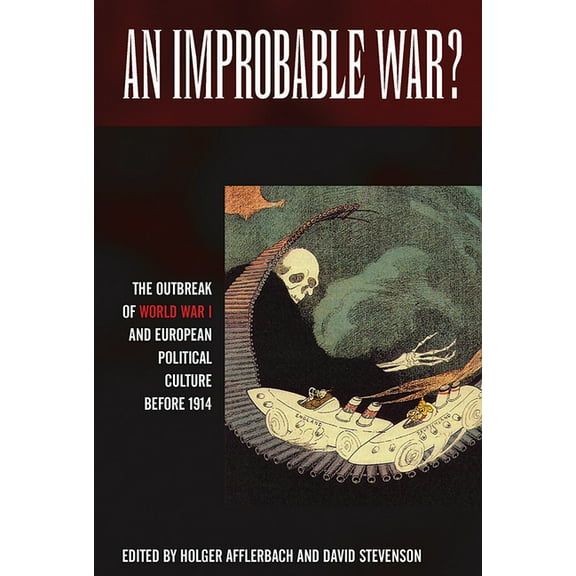 An Improbable War? the Outbreak of World War I and European Political Culture Before 1914, (Hardcover)