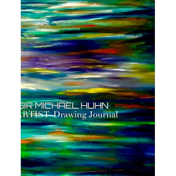 Sir Michael Huhn Artist Writing Drawing Journal: Sir Michael Huhn Drawing Kournal, (Hardcover)
