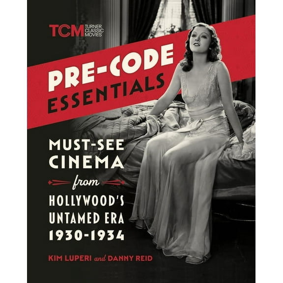 Turner Classic Movies Pre-Code Essentials: Must-See Cinema from Hollywood's Untamed Era, 1930-1934, (Paperback)