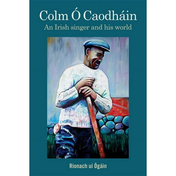 Colm Ó Caodháin: An Irish Singer and His World, (Hardcover)