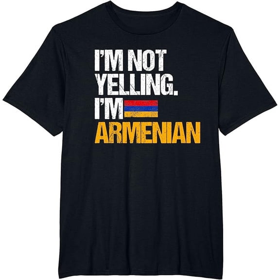 I'm Not Yelling Im Armenian T-Shirt