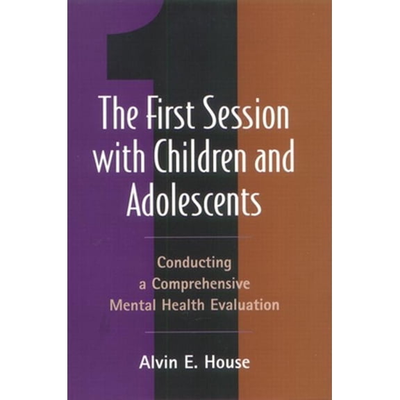 Pre-Owned The First Session with Children and Adolescents: Conducting a Comprehensive Mental Health Evaluation (Hardcover) 1572307501 9781572307506