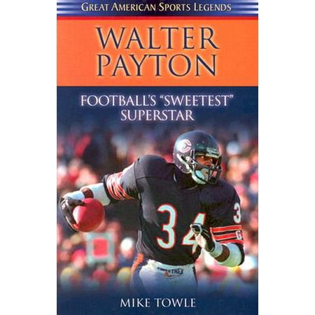 - Walter Payton : Football's Sweetest Superstar