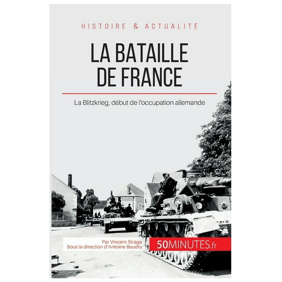La bataille de France: La Blitzkrieg, début de l'occupation allemande, (Paperback)