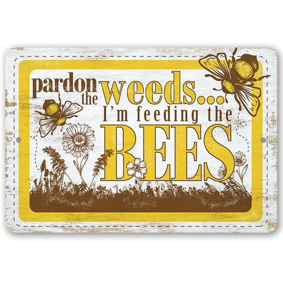Metal Sign - Pardon the Weeds I'm Feeding the Bees - Durable Metal Sign - Use Indoor/Outdoor - Makes a Funny Garden Decor and Gift for Bee Farm Owners Under $25 (12" x 18")