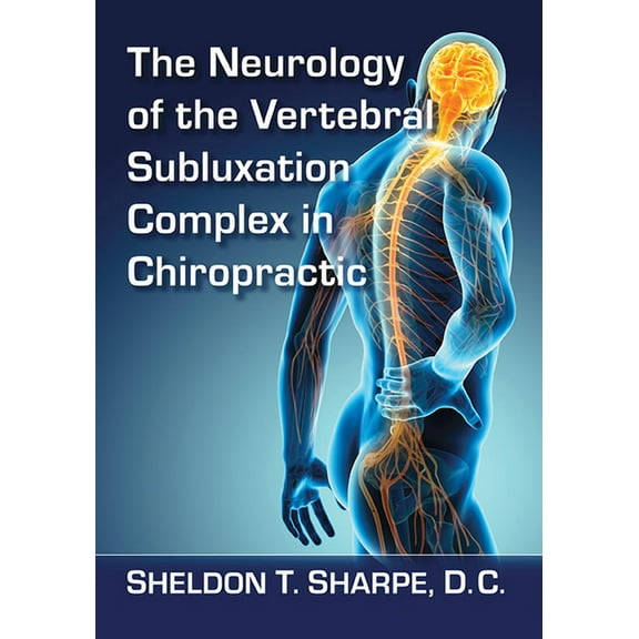The Neurology of the Vertebral Subluxation Complex in Chiropractic, (Paperback)
