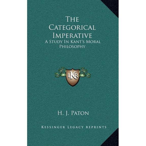 The Categorical Imperative: A Study In Kant's Moral Philosophy, (Hardcover)