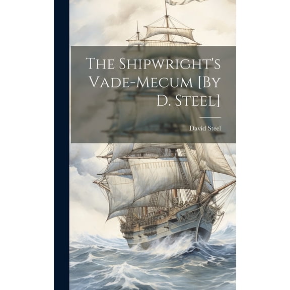The Shipwright's Vade-Mecum [By D. Steel], (Hardcover)