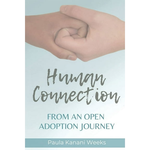 Human Connection; From an Open Adoption Journey, (Paperback)