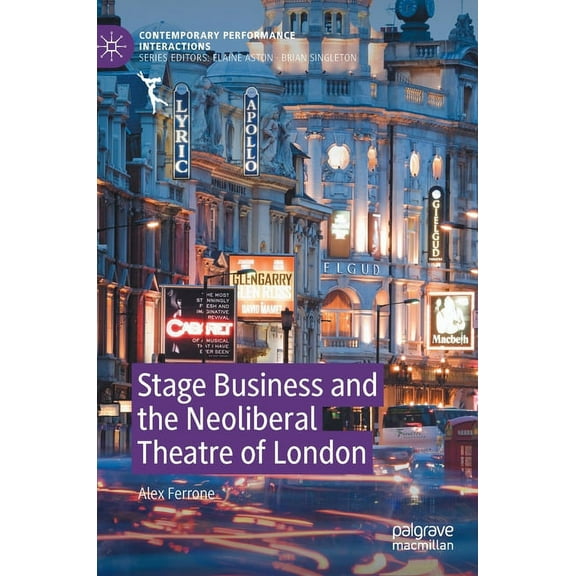 Contemporary Performance Interactions Stage Business and the Neoliberal Theatre of London, (Hardcover)