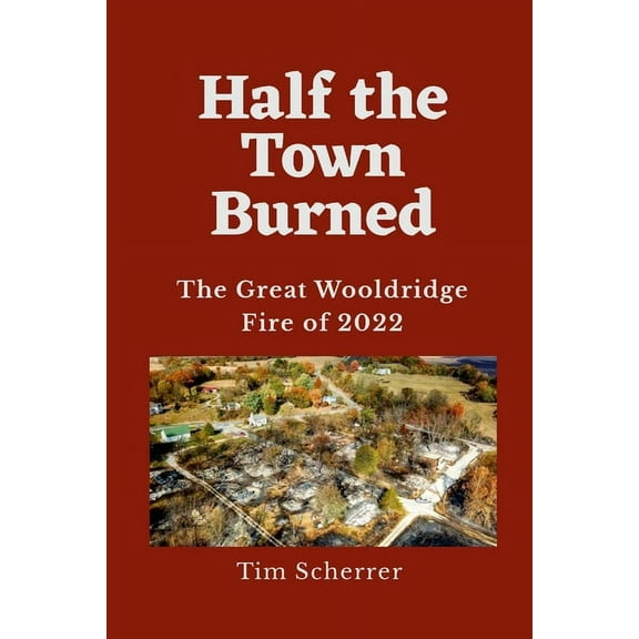 Half the Town Burned: The Great Wooldridge Fire of 2022, (Paperback)