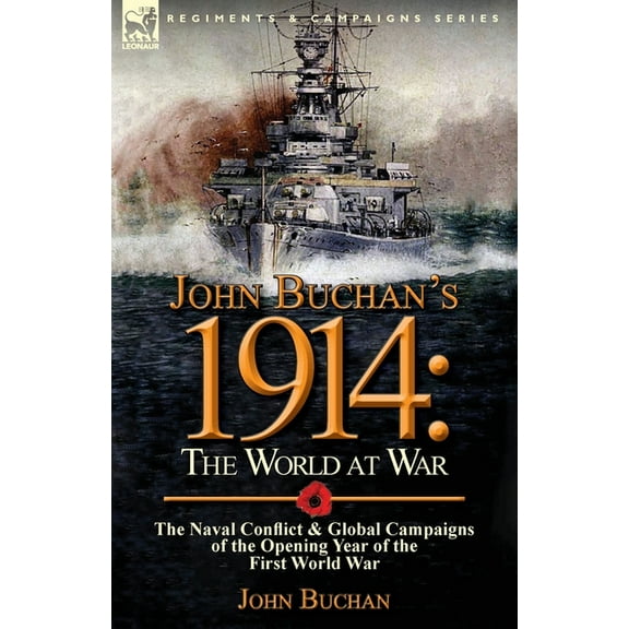 John Buchan's 1914: the World at War-The Naval Conflict & Global Campaigns of the Opening Year of the First World War (Paperback)