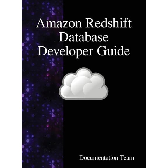 Amazon Redshift Database Developer Guide, (Hardcover)