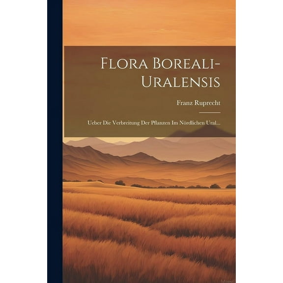 Flora Boreali-uralensis: Ueber die Verbreitung der Pflanzen im Nördlichen Ural... (Paperback)