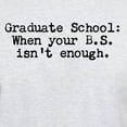 thumbnail image 3 of CafePress - Graduate School BS Light T Shirt - Light T-Shirt - CP, 3 of 4