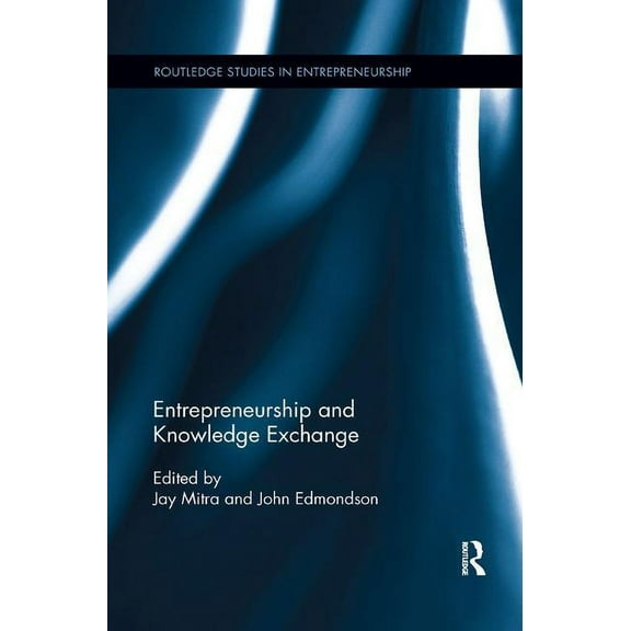 Routledge Studies in Entrepreneurship Entrepreneurship and Knowledge Exchange, (Paperback)