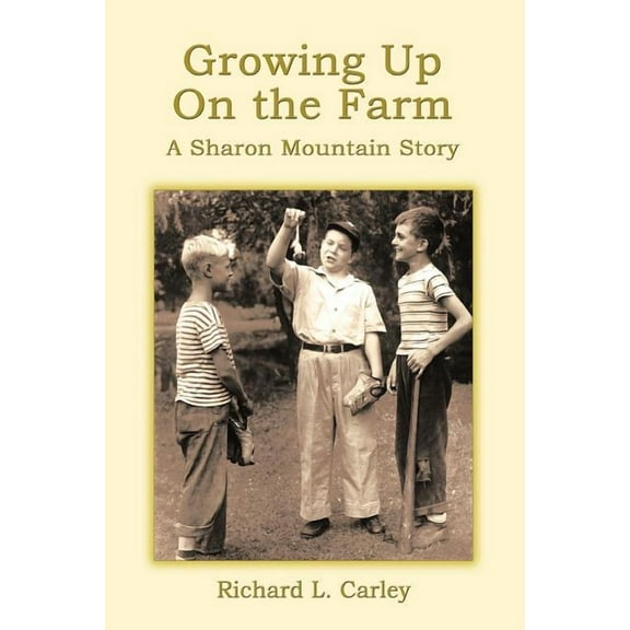 Growing Up On The Farm: A Sharon Mountain Story Paperback Richard L. Carley