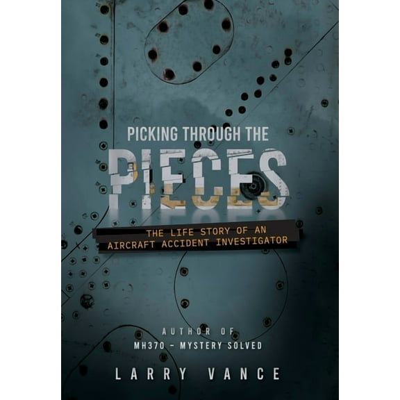 Picking Through The Pieces: The Life Story of An Aircraft Accident Investigator, (Hardcover)