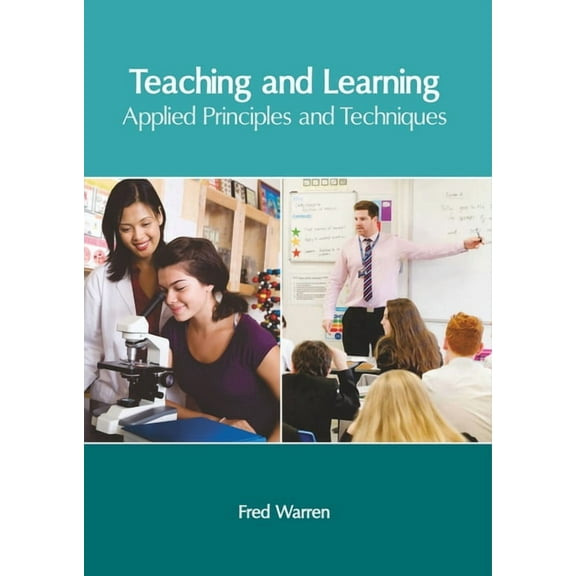 Teaching and Learning: Applied Principles and Techniques, (Hardcover)