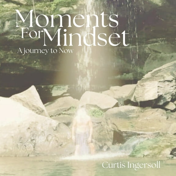 Moments For Mindset, A Journey To Now, (Paperback)