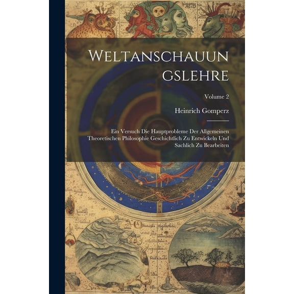 Weltanschauungslehre : Ein Versuch Die Hauptprobleme Der Allgemeinen Theoretischen Philosophie Geschichtlich Zu Entwickeln Und Sachlich Zu Bearbeiten; Volume 2 (Paperback)