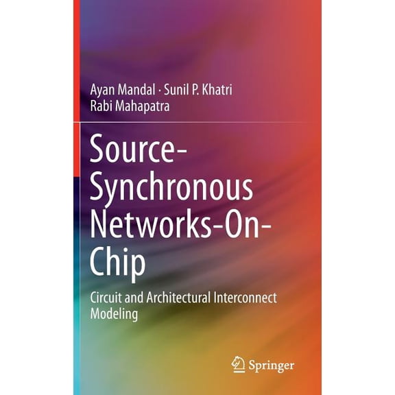 Source-Synchronous Networks-On-Chip: Circuit and Architectural Interconnect Modeling, (Hardcover)