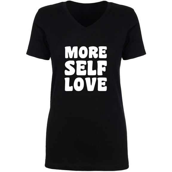 More Self Love Womens V-Neck T-Shirt