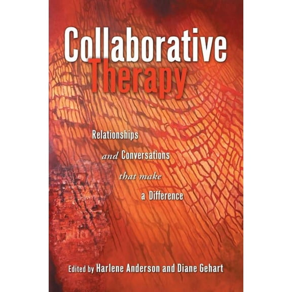 Collaborative Therapy: Relationships And Conversations That Make a Difference, (Paperback)