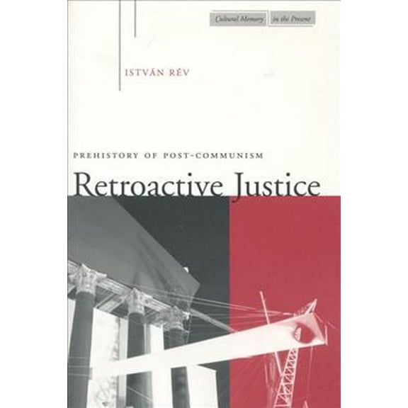 Cultural Memory in the Present: Retroactive Justice : Prehistory of Post-Communism (Paperback)