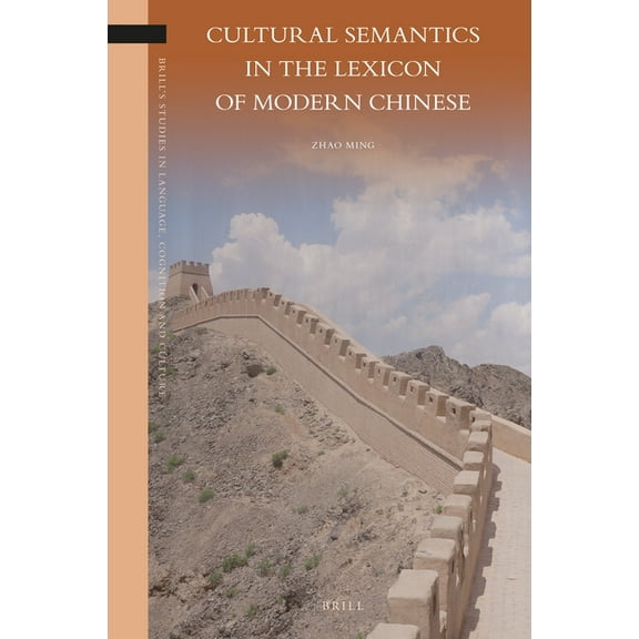 Brill's Studies in Language, Cognition a Cultural Semantics in the Lexicon of Modern Chinese, Book 36, (Hardcover)