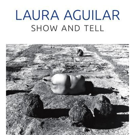 - Laura Aguilar : Show and Tell