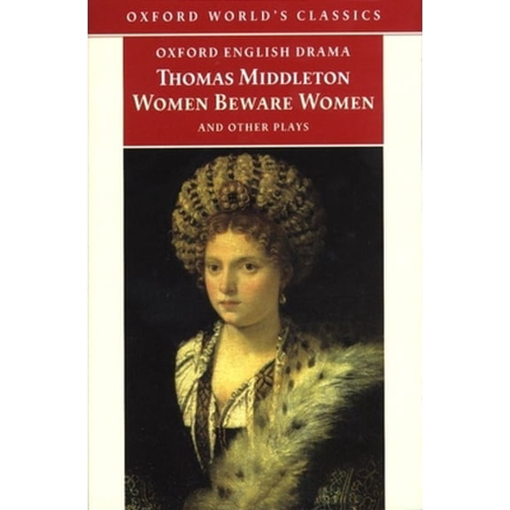 Pre-Owned Women Beware Women: And Other Plays (Oxford World's Classics) (Paperback) 019282614X 9780192826145