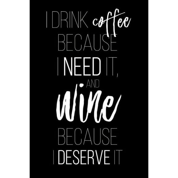I Drink Coffee Because I Need It: A Coworking Gift for Coffee Lovers and Wine Lovers | Wine Tasting Paperback 1651506825 9781651506820 Thoughtful Journals