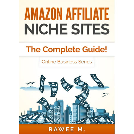 Amazon Affiliate Niche Sites: The Complete Guide! (Online Business Series) -