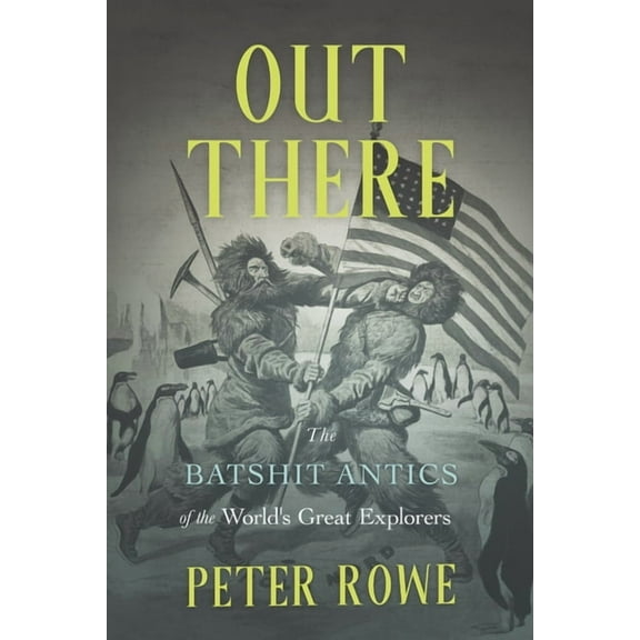 Out There: The Batshit Antics of the World's Great Explorers, (Hardcover)