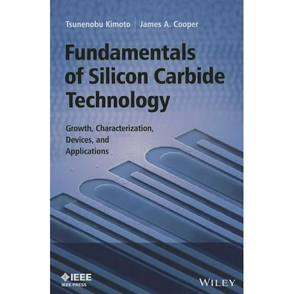 IEEE Press: Fundamentals of Silicon Carbide Technology: Growth, Characterization, Devices and Applications (Hardcover)