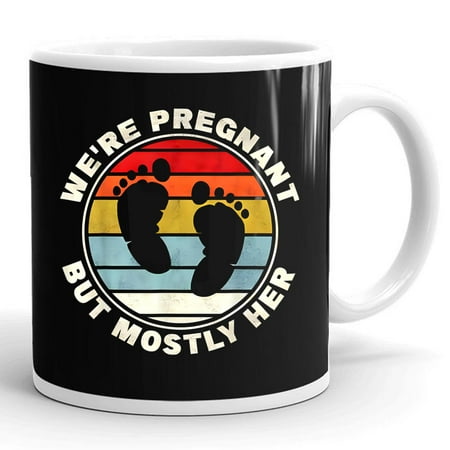 

We Are Pregnant But Mostly Her Expectant Fathers Expecting Dad Gift Ceramic Mug 11oz (White;11oz)