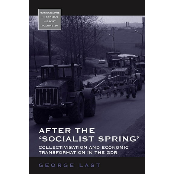 Monographs in German History After the 'Socialist Spring': Collectivisation and Economic Transformation in the Gdr, Book 26, (Hardcover)