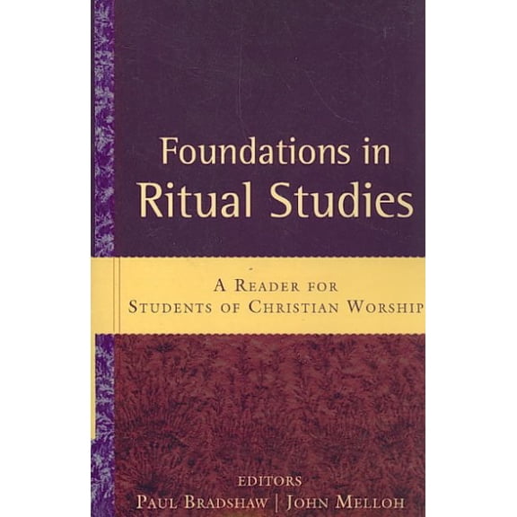 Foundations in Ritual Studies : A Reader for Students of Christian Worship