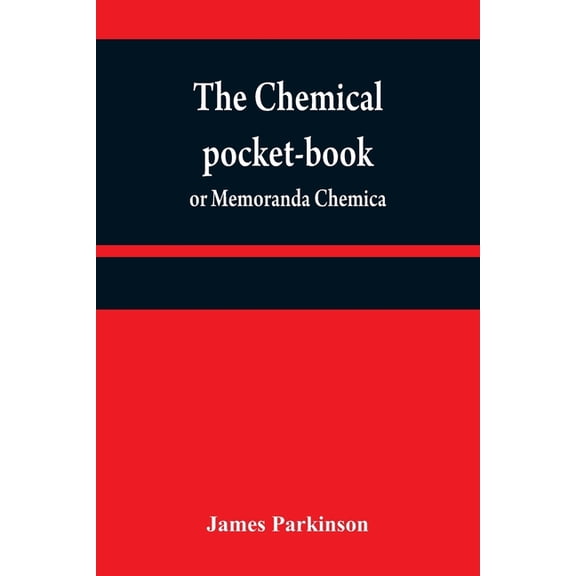 The chemical pocket-book; or Memoranda chemica: arranged in a compendium of chemistry: with tables of attractions, &c. C, (Paperback)
