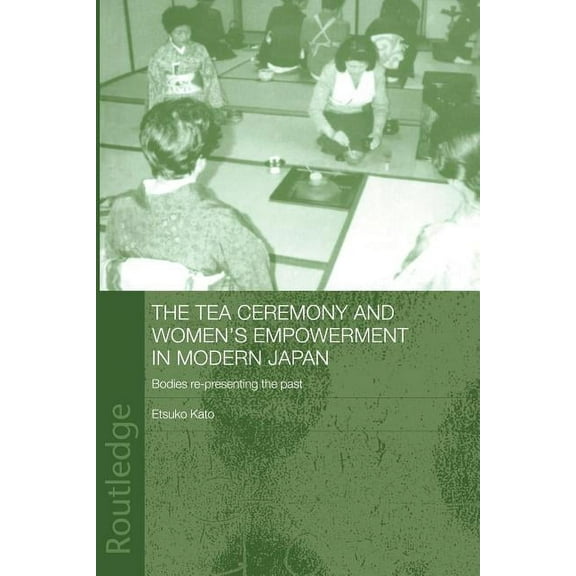 Anthropology of Asia The Tea Ceremony and Women's Empowerment in Modern Japan, (Paperback)