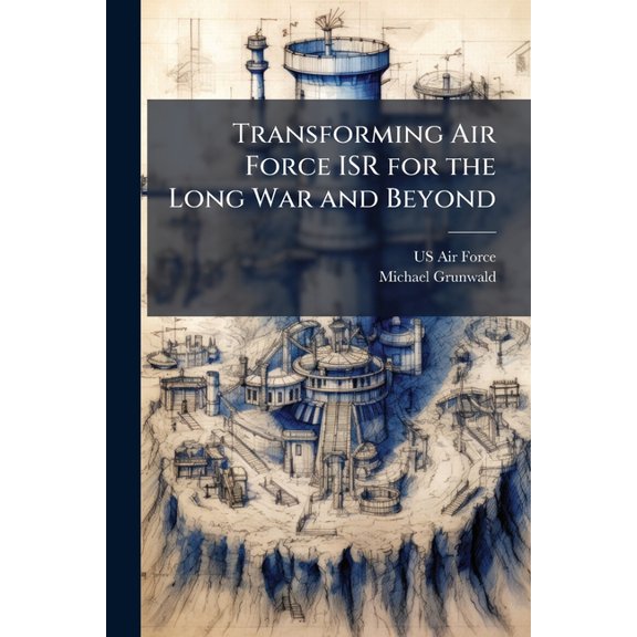 Transforming Air Force ISR for the Long War and Beyond, (Paperback)